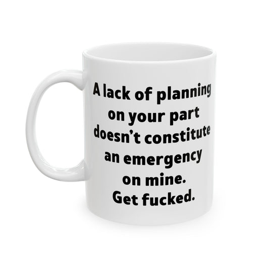 A Lack of Planning (Get Fucked) Mug